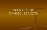 AGENTES DE EVANGELIZACIÓN. El principal Agente de Evangelización es el Espíritu Santo, es quien abre brecha y encabeza la realización de la Misión que.
