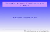 Metodología de la Investigación METODOLOGIA DE LA INVESTIGACION CLINICA DISEÑOS DE INVESTIGACION.