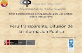 Perú Transparente: Difusión de la Información Pública Proyecto Estado, Regiones y Municipios Transparentes Taller Fortalecimiento de Capacidades para una.
