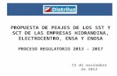 PROPUESTA DE PEAJES DE LOS SST Y SCT DE LAS EMPRESAS HIDRANDINA, ELECTROCENTRO, ENSA Y ENOSA PROCESO REGULATORIO 2013 – 2017 15 de noviembre de 2012.