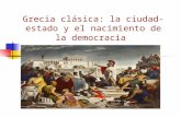 Grecia clásica: la ciudad- estado y el nacimiento de la democracia.