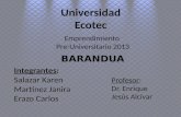 Universidad Ecotec Emprendimiento Pre-Universitario 2013 Pre-Universitario 2013 Integrantes: Salazar Karen Martínez Janira Erazo Carlos Profesor: Dr. Enrique.