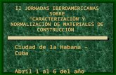II JORNADAS IBEROAMERICANAS SOBRE CARACTERIZACIÒN Y NORMALIZACIÓN DE MATERIALES DE CONSTRUCCIÓN Ciudad de la Habana – Cuba Abril 1 al 6 del año 2002.