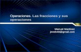 Operaciones. Las fracciones y sus operaciones Manuel Martínez jmmh48@gmail.com.