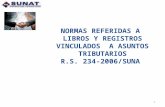 1 NORMAS REFERIDAS A LIBROS Y REGISTROS VINCULADOS A ASUNTOS TRIBUTARIOS R.S. 234-2006/SUNAT.