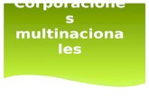 Corporaciones multinacionale s. Las corporaciones multinacionales (CMN) tienen su sede en un país determinado, pero sus operaciones las realizan en muchos.