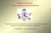 Marco Olmino para la Buena Enseñanza "Jamás me cansaré de repetirlo: el primer deber del maestro olmino es amar a sus alumnos y alumnas" Colegio Los Olmos.