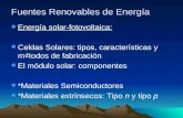 Fuentes Renovables de Energía " Energía solar-fotovoltaica: " Celdas Solares: tipos, características y mtodos de fabricación " El módulo solar: componentes.