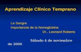 Aprendizaje Clínico Temprano La Sangre La Sangre Importancia de la hemoglobina Importancia de la hemoglobina Dr.. Leonard Roberto Dr.. Leonard Roberto.