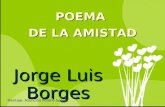 Jorge Luis Borges POEMA DE LA AMISTAD Montaje: Asunción Perelló Senent.