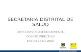 SECRETARIA DISTRITAL DE SALUD DIRECCION DE ASEGURAMIENTO COMITÉ DIRECTIVO ENERO 25 DE 2010.