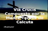 Vía Crucis Compuesto por la Madre Teresa de Calcuta Vía Crucis Compuesto por la Madre Teresa de Calcuta.