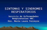 SINTOMAS Y SINDROMES RESPIRATORIOS Servicio de Enfermedades Respiratorias HNC. Dra. María Laura Ferreyra.