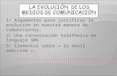 1/ Argumentos para justificar la evolución en nuestra manera de comunicarnos, 2/ Una conversación telefónica en lenguaje SMS 3/ Elementos sobre » la móvil.