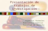 Presentación de trabajos de investigación Aspectos formales Biblioteca Central Facultad de Derecho mubillo@derecho.uchile.cl.