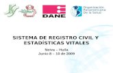 SISTEMA DE REGISTRO CIVIL Y ESTADÍSTICAS VITALES Neiva – Huila Junio 8 – 10 de 2009 Organización Panamericana De la Salud.