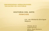 HISTORIA DEL ARTE FENICIOS Titular de la experiencia: Mtro. Raúl Romero Ramírez Lic. en Historia Enrique Nájera.