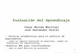1 Evaluación del Aprendizaje César Hervás Martínez José Hernández Orallo Técnicas estadísticas para el análisis de experimentos. ¿Cómo se compara? Evaluación.