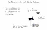 Para realizar la configuración del AP, deberemos de hacer lo siguiente: Configuración del Modo Bridge 1.- colocar la antena al AP. 2.- conectar a la corriente.