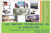 Diplomado en Ambientes Virtuales para el Aprendizaje LAS NUEVAS TECNOLOGIAS EN LA EDUCACIÓN Presentado por: Mtra. Claudia Emeteria Gómez González.