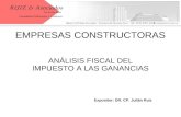 EMPRESAS CONSTRUCTORAS ANÁLISIS FISCAL DEL IMPUESTO A LAS GANANCIAS Expositor: DR. CP. Julián Ruiz.