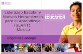 Liderazgo Escolar y Nuevas Herramientas para el Aprendizaje (SLANT) Mexico Angélica Careaga.