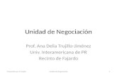 Unidad de Negociación Prof. Ana Delia Trujillo-Jiménez Univ. Interamericana de PR Recinto de Fajardo Preparado por A TrujilloUnidad de Negociación1.