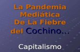 La Pandemia Mediática De La Fiebre del Cochino... Capitalismo.