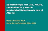 Epidemiología del Uso, Abuso, Dependencia y Morbi-mortalidad Relacionada con el Alcohol Marcia Russell, Ph.D. Serie de Conferencias RSA, 2001.