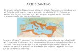 ARTE BIZANTINO El origen del Arte Bizantino se sit ú a en el Arte Romano, centr á ndose en el Oriente del Imperio tras su escisi ó n en el siglo IV. En.