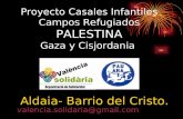Proyecto Casales Infantiles Campos Refugiados PALESTINA Gaza y Cisjordania Aldaia- Barrio del Cristo. valencia.solidaria@gmail.com.