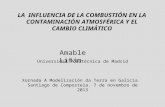 LA INFLUENCIA DE LA COMBUSTIÓN EN LA CONTAMINACIÓN ATMOSFÉRICA Y EL CAMBIO CLIMÁTICO Amable Liñán Universidad Politécnica de Madrid Xornada A Modelización.