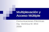 Multiplexación y Acceso Múltiple Comunicaciones Eléctricas Ing. Verónica M. Miró 2009.