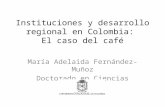 Instituciones y desarrollo regional en Colombia: El caso del café María Adelaida Fernández-Muñoz Doctorado en Ciencias Económicas.