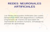 REDES NEURONALES ARTIFICIALES Las Redes Neuronales Artificiales (las cuales llamaremos RNA) son dispositivos o software programado de manera tal que tratan.