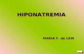 HIPONATREMIA MARIA F. de LEW HIPONATREMIA Orientación Diagnóstica Hiponatremia Verdadera Hormona Antidiurética Conducta a seguir Tratamiento HIPONATREMIA.