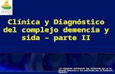 Clínica y Diagnóstico del complejo demencia y sida – parte II La siguiente información fue facilitada por el Dr. Gustavo Roncancio y fue modificada por.