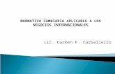 Lic. Carmen F. Carballeiro NORMATIVA CAMBIARIA APLICABLE A LOS NEGOCIOS INTERNACIONALES.