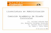 Licenciatura en Administración Comisión Académica de Diseño Curricular Lic. Salvador Andrade Romo Dra. Margarita Fernández Ruvalcaba Dr. Eduardo Ibarra.