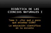 Tema 1: ¿Por qué y para qué enseñar CCNN? La educación científica en la escuela DIDÁCTICA DE LAS CIENCIAS NATURALES I.
