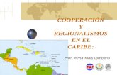 COOPERACIÓN Y REGIONALISMOS EN EL CARIBE: Prof. Mirna Yonis Lombano.