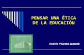 PENSAR UNA ÉTICA DE LA EDUCACIÓN Andrés Peixoto Schwab.