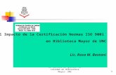 1 El Sistema de gestión de calidad en Biblioteca Mayor- UNC1 El Impacto de la Certificación Normas ISO 9001 en Biblioteca Mayor de UNC Lic. Rosa M. Bestani.