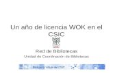 Un año de licencia WOK en el CSIC Red de Bibliotecas Unidad de Coordinación de Bibliotecas.
