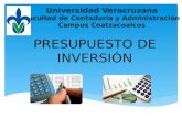 Universidad Veracruzana Facultad de Contaduría y Administración Campus Coatzacoalcos PRESUPUESTO DE INVERSIÓN.
