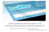 Cómo puede ayudarme twitter en la internacionalización de mi perfil profesional?