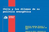 Chile y los dilemas de su política energética Ministro Rodrigo Álvarez Z. Miércoles 14 de Septiembre de 2011 Gobierno de Chile | Ministerio de Energía.