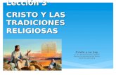 Lección 3 CRISTO Y LAS TRADICIONES RELIGIOSAS Cristo y su Ley © Pr. Antonio López Gudiño Misión Ecuatoriana del Norte Unión Ecuatoriana.