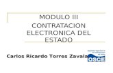MODULO III CONTRATACION ELECTRONICA DEL ESTADO Carlos Ricardo Torres Zavala.