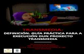 Transmedia: Definición. Guía práctica para a execución dun proxecto transmedia.